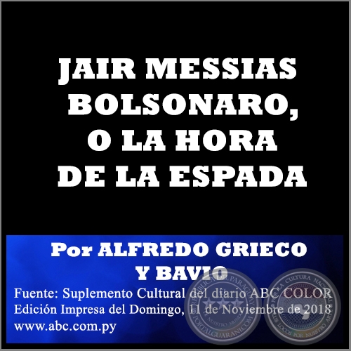 JAIR MESSIAS BOLSONARO, O LA HORA DE LA ESPADA - Por ALFREDO GRIECO Y BAVIO - Domingo, 11 de Noviembre de 2018